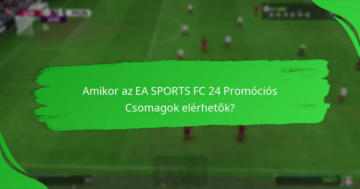 Milyen különleges tárgyak érhetők el az EA SPORTS FC 24 Promóciós Csomagokban?