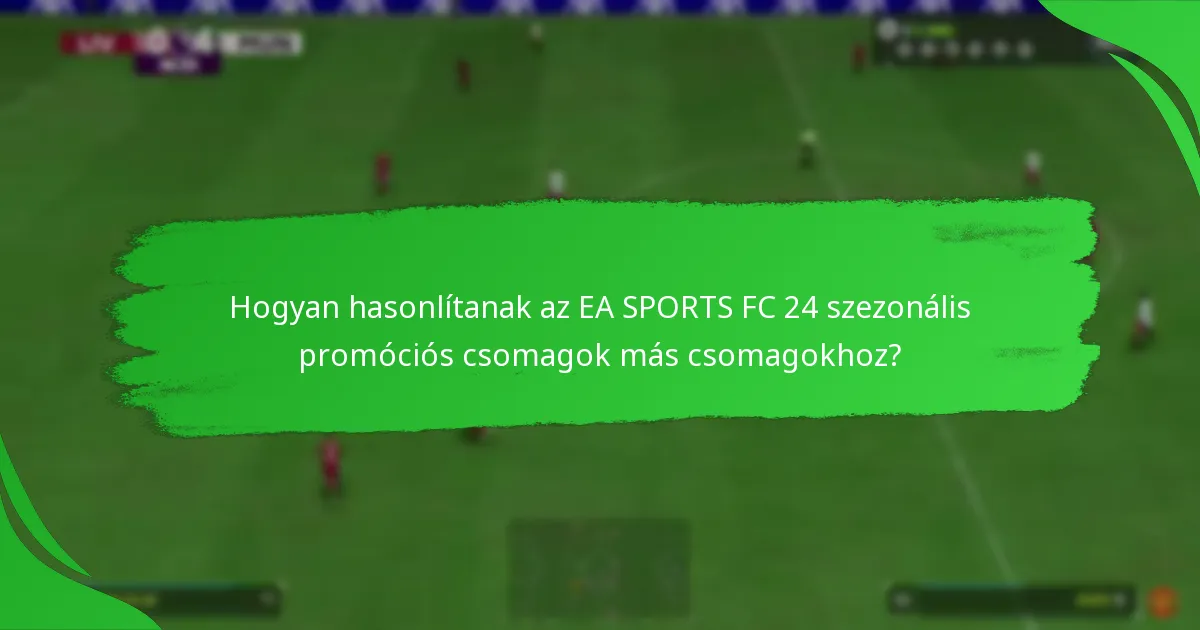 Milyen tartalmak találhatók az EA SPORTS FC 24 szezonális promóciós csomagokban?