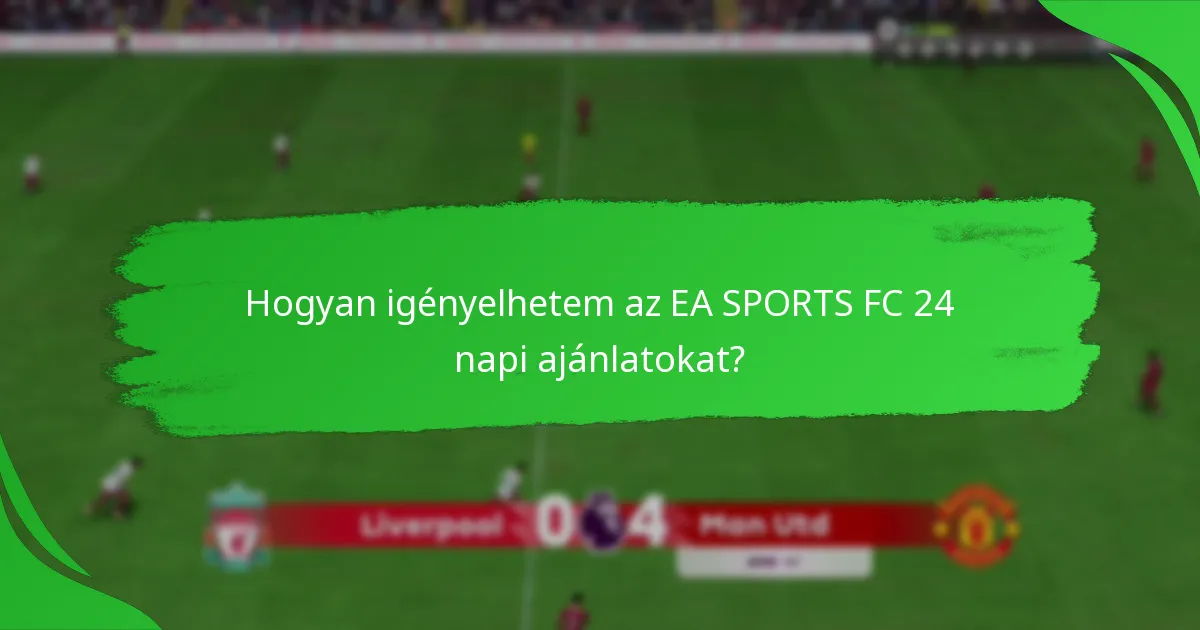 Hogyan igényelhetem az EA SPORTS FC 24 napi ajánlatokat?