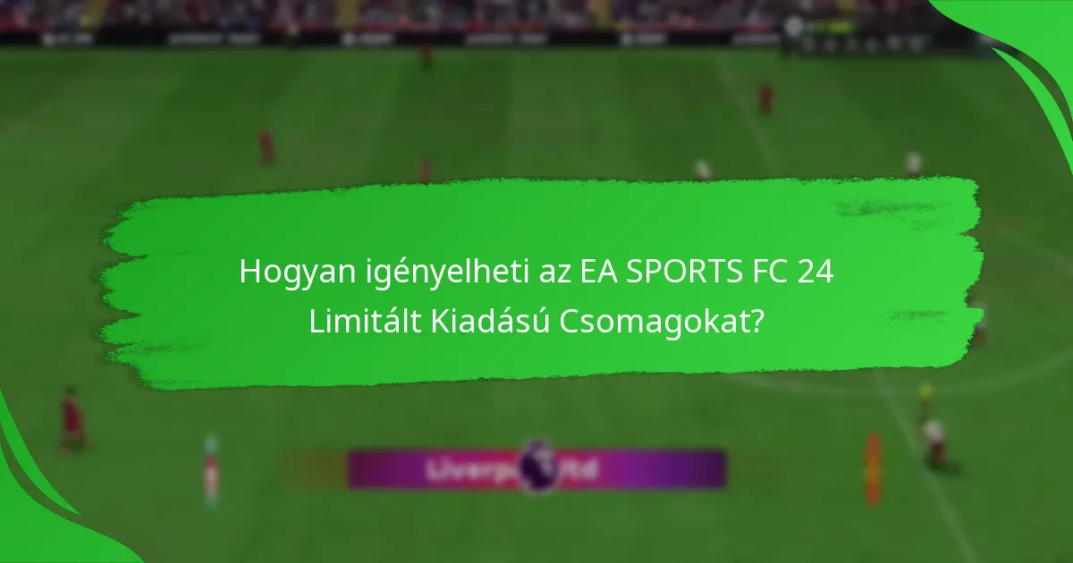 Mikor és hol vásárolhatók meg az EA SPORTS FC 24 Limitált Kiadású Csomagok?
