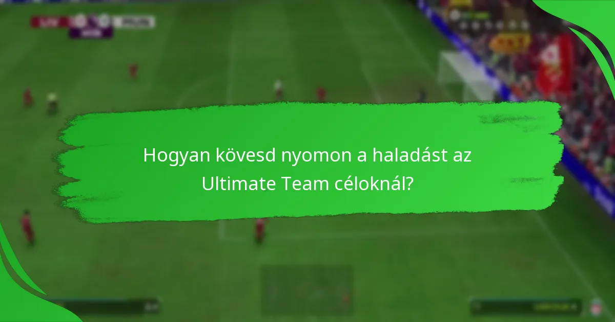Hogyan kövesd nyomon a haladást az Ultimate Team céloknál?
