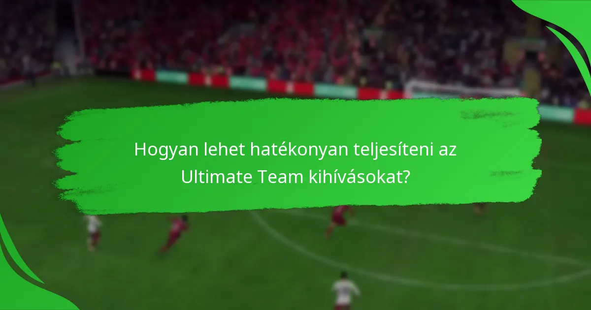 Hogyan lehet hatékonyan teljesíteni az Ultimate Team kihívásokat?