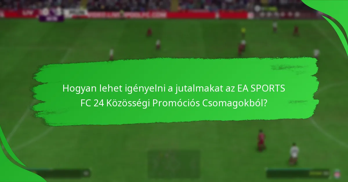 Hogyan vehetnek részt a játékosok az EA SPORTS FC 24 Közösségi Promóciós Csomagokban?