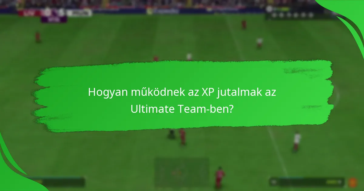 Hogyan működnek az XP jutalmak az Ultimate Team-ben?