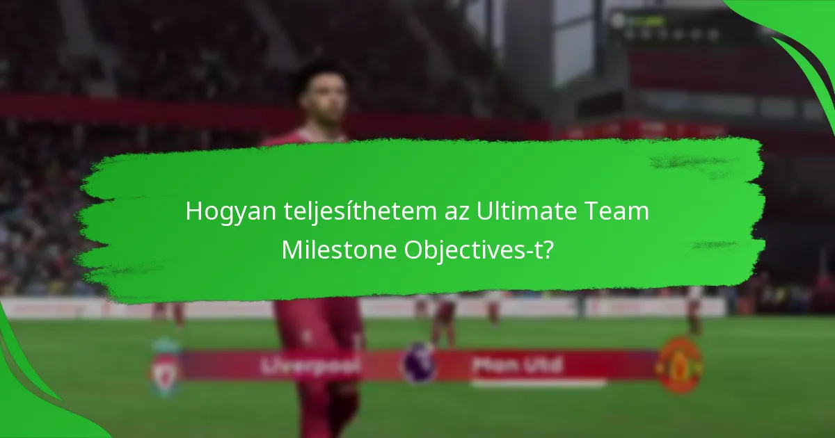 Hogyan teljesíthetem az Ultimate Team Milestone Objectives-t?