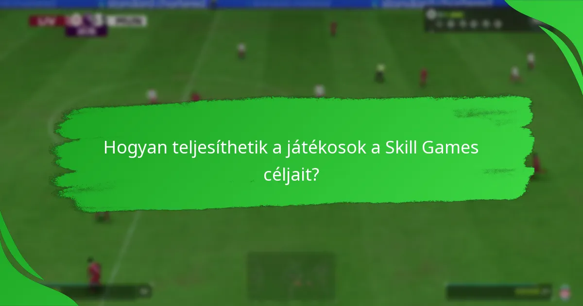 Milyen jutalmakat szerezhetnek a játékosok a Skill Games céljaiból?