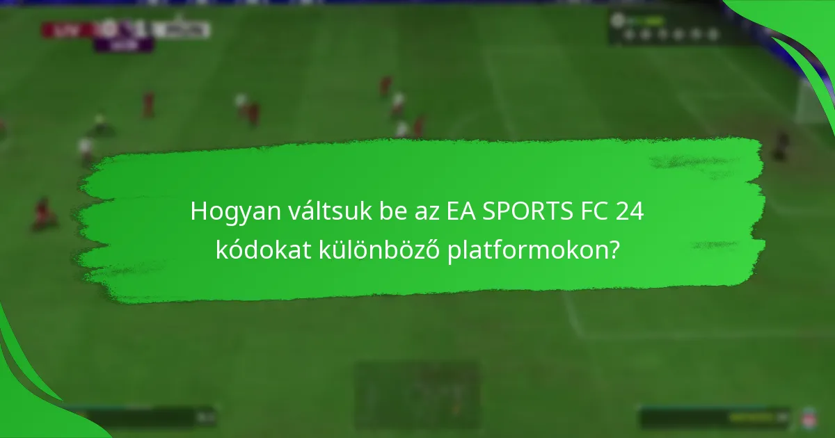 Mely platformok támogatják az EA SPORTS FC 24 kódokat?