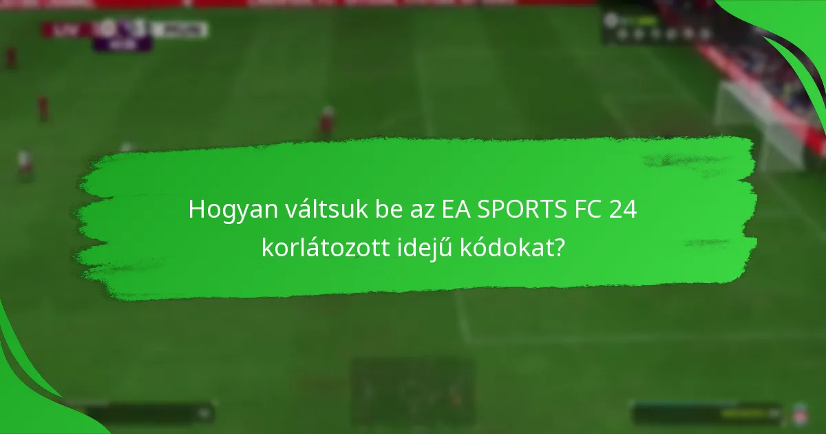 Mely platformok támogatják az EA SPORTS FC 24 korlátozott idejű kódokat?