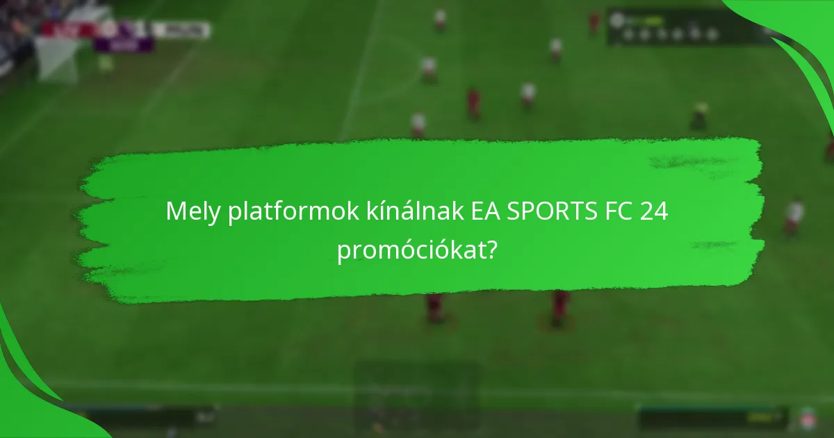 Mely platformok kínálnak EA SPORTS FC 24 promóciókat?