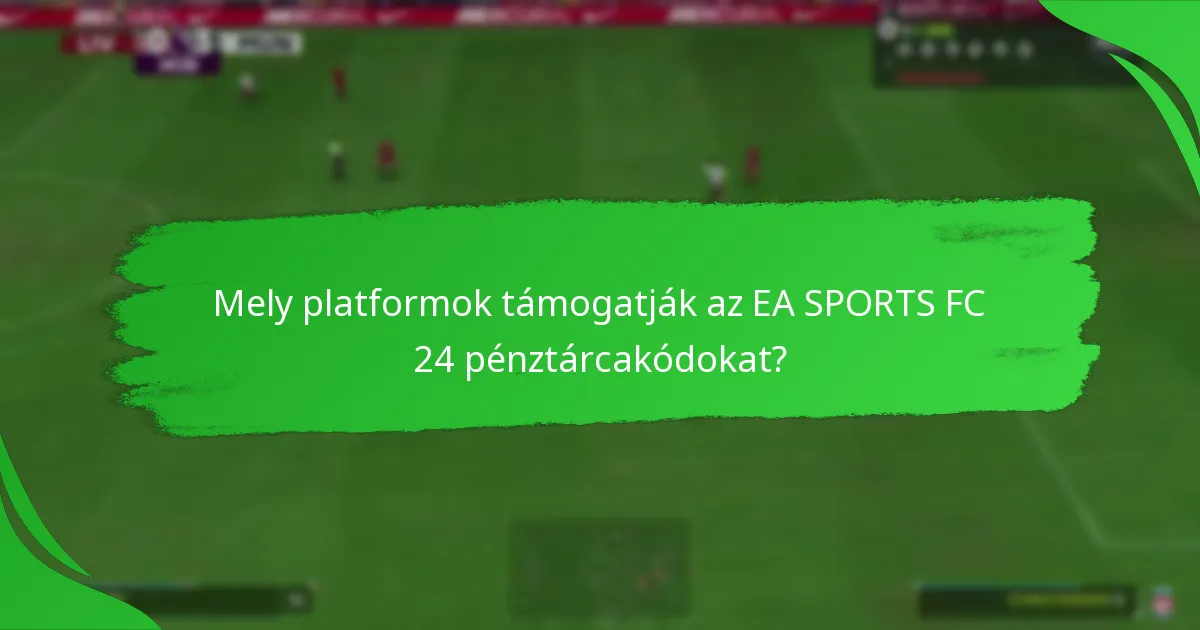 Mely platformok támogatják az EA SPORTS FC 24 pénztárcakódokat?