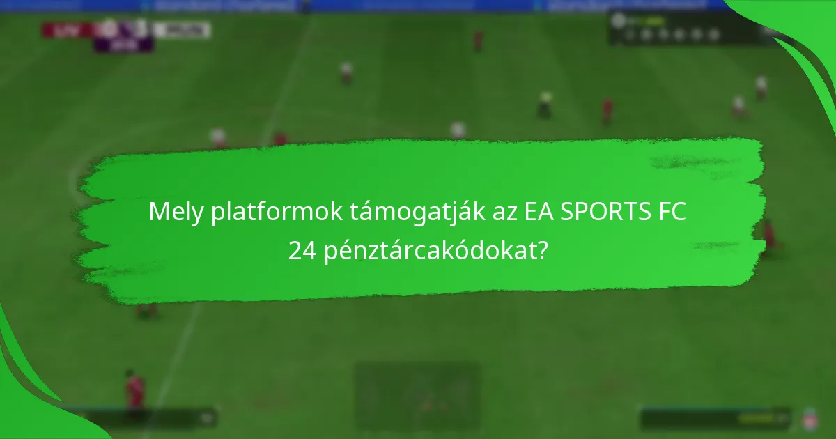 Mely platformok támogatják az EA SPORTS FC 24 pénztárcakódokat?