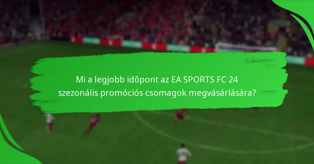 Milyen állítások hangzanak el az EA SPORTS FC 24 szezonális promóciós csomagokkal kapcsolatban?