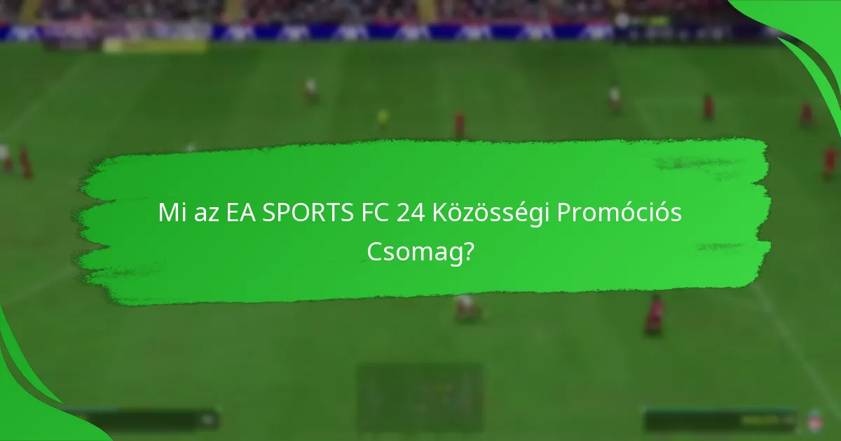 Hogyan lehet igényelni a jutalmakat az EA SPORTS FC 24 Közösségi Promóciós Csomagokból?