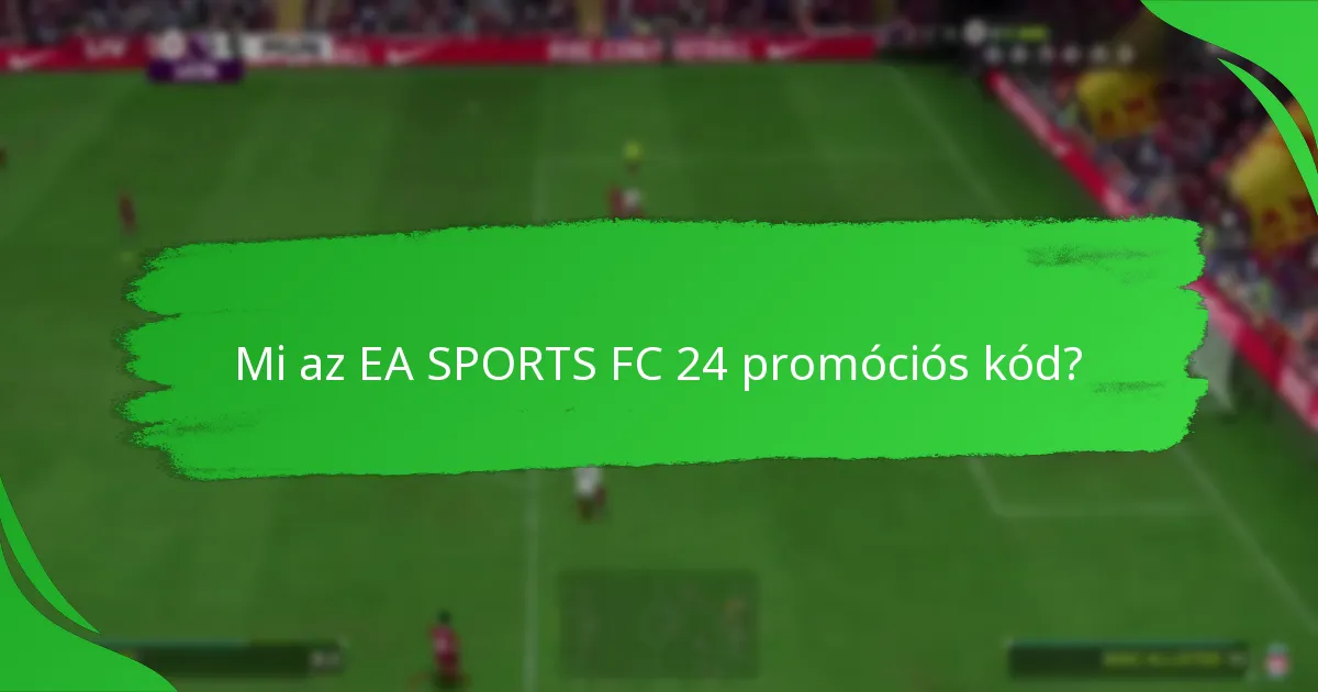 Hogyan hasonlítanak az EA SPORTS FC 24 promóciós kódok a platformok között?