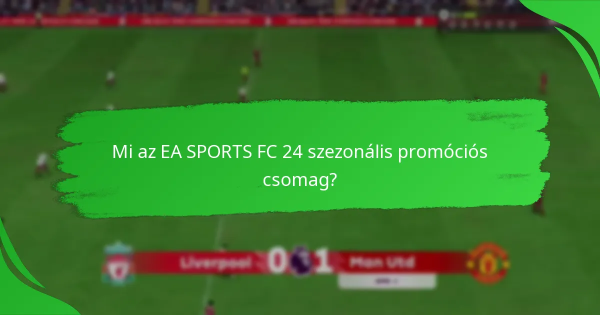 Hogyan hasonlítanak az EA SPORTS FC 24 szezonális promóciós csomagok más csomagokhoz?