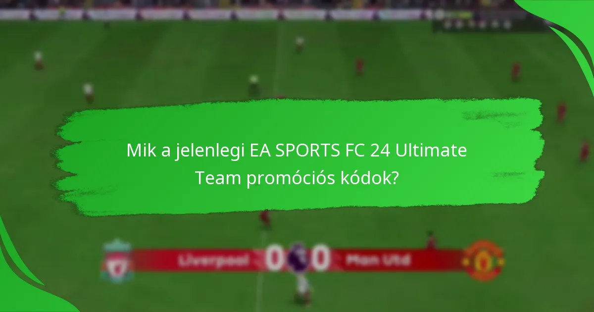 Amikor az EA SPORTS FC 24 Ultimate Team promóciós kódok lejárnak?