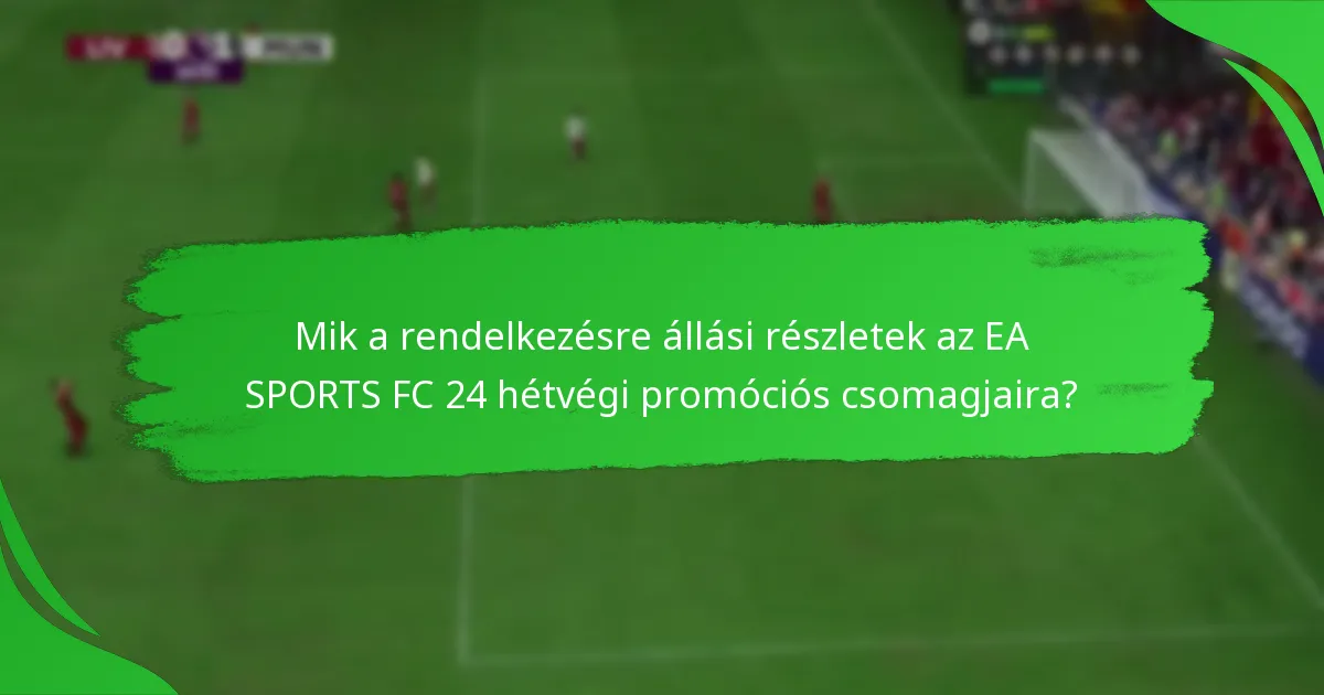 Hogyan igényelhetik a játékosok az EA SPORTS FC 24 hétvégi promóciós csomagokat?