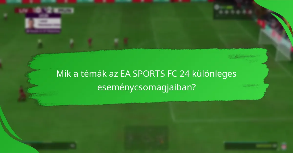 Milyen állításokat tesznek az EA SPORTS FC 24 különleges eseménycsomagjairól?