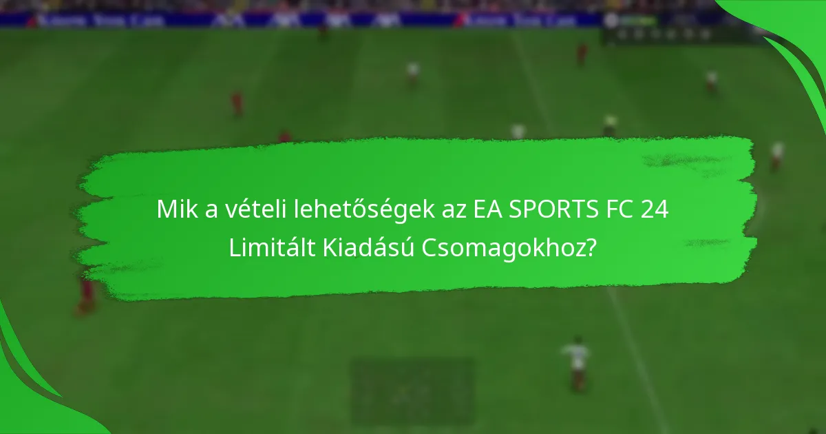 Hogyan igényelheti az EA SPORTS FC 24 Limitált Kiadású Csomagokat?