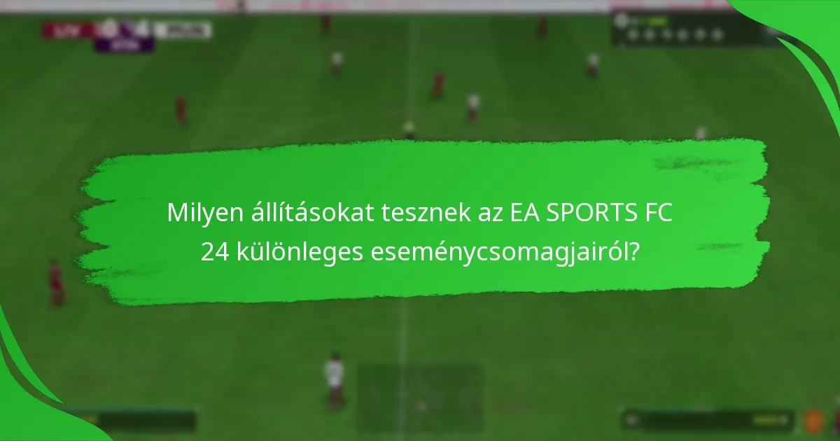 Hogyan értékeljük az EA SPORTS FC 24 különleges eseménycsomagjainak értékét?