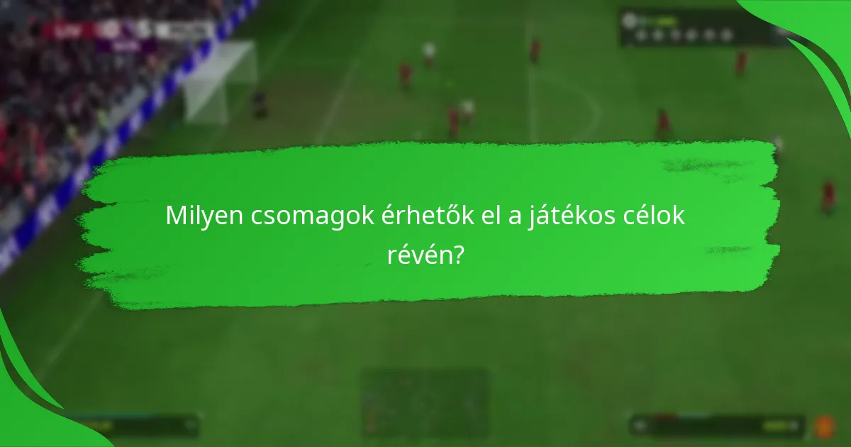 Milyen játékos elemek szerezhetők a célokból?