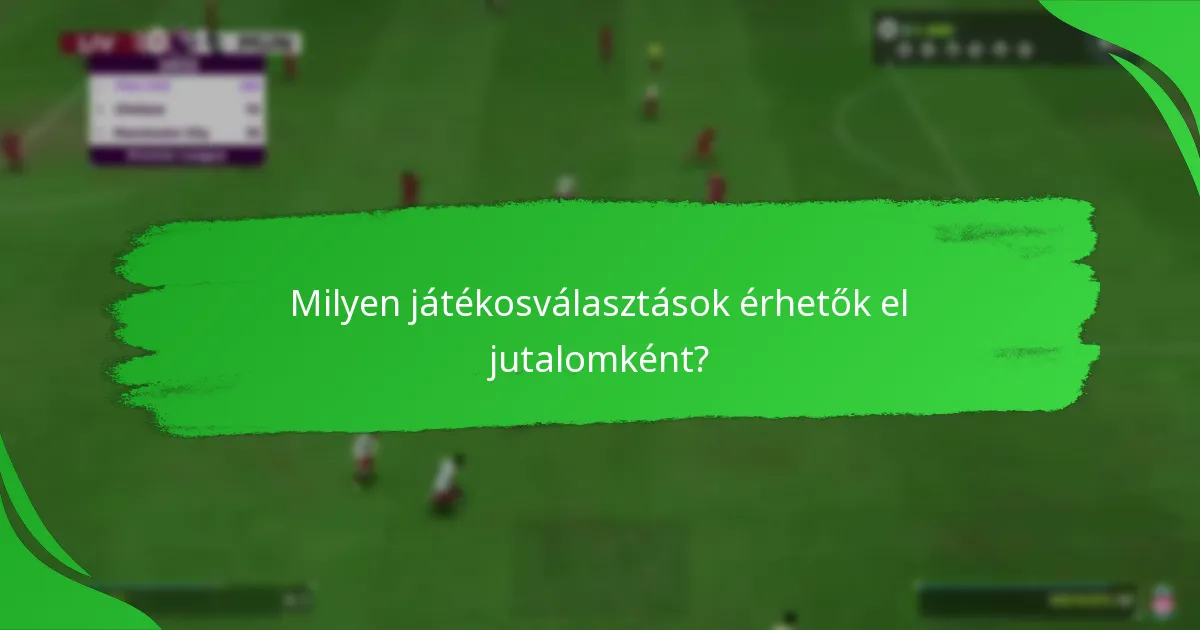 Milyen játékosválasztások érhetők el jutalomként?
