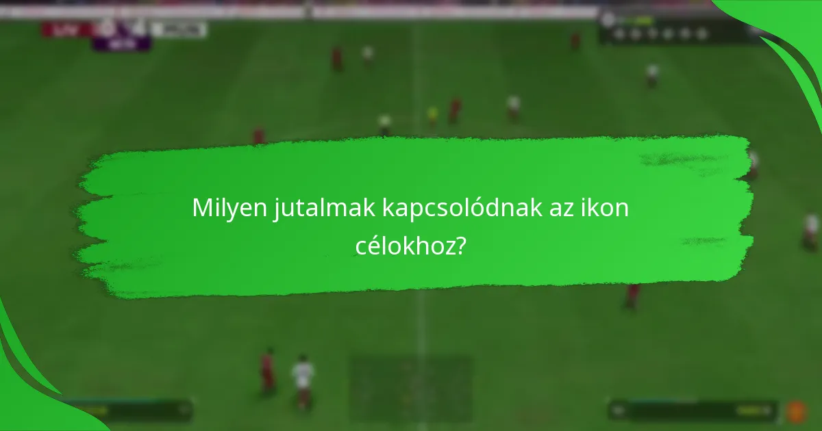 Hogyan hasonlíthatók össze az ikon célok más célokkal az Ultimate Team-ben?