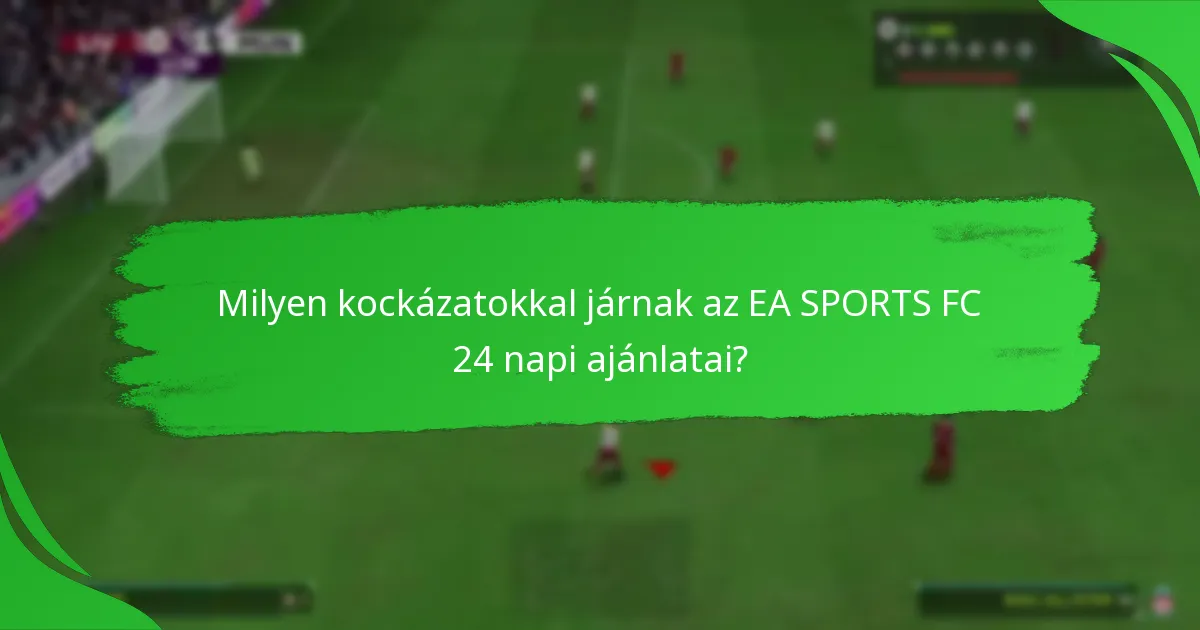 Hogyan hasonlíthatók össze az EA SPORTS FC 24 napi ajánlatai más játékokkal?